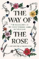 The Way of the Rose: The Radical Path of the Divine Feminine Hidden in the Rosary - Clark Strand,Perdita Finn - cover