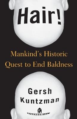 Hair!: Mankind's Historic Quest to End Baldness - Gersh Kuntzman - cover