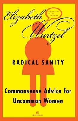 Radical Sanity: Commonsense Advice for Uncommon Women - Elizabeth Wurtzel - cover