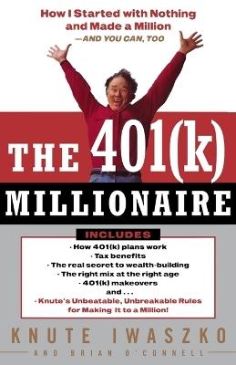 The 401(K) Millionaire: How I Started with Nothing and Made a Million and You Can, Too - Knute Iwaszko,Brian O'Connell - cover