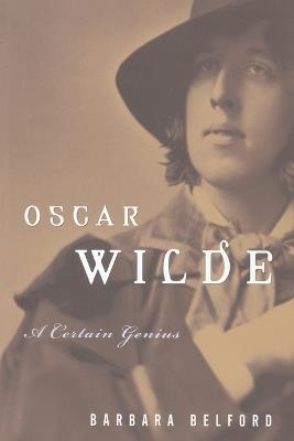 Oscar Wilde: A Certain Genius - Barbara Belford - cover