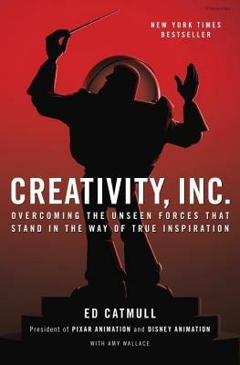 Creativity, Inc.: Overcoming the Unseen Forces That Stand in the Way of True Inspiration - Ed Catmull,Amy Wallace - cover