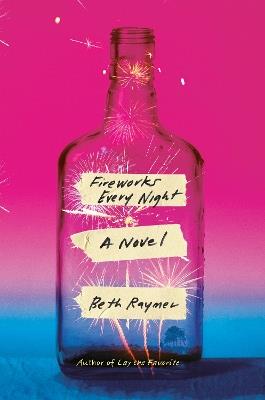 Fireworks Every Night: A Novel - Beth Raymer - cover