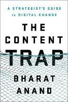 The Content Trap: A Strategist's Guide to Digital Change - Bharat Anand - cover