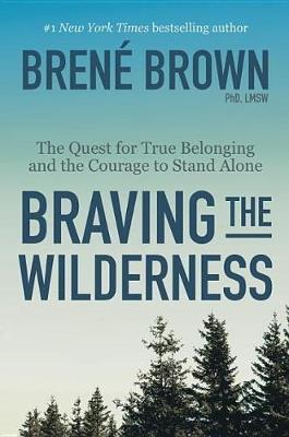 Braving the Wilderness: Reese's Book Club: The Quest for True Belonging and the Courage to Stand Alone - Brené Brown - cover