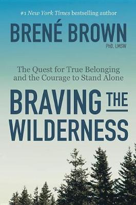 Braving the Wilderness: The Quest for True Belonging and the Courage to Stand Alone - Brene Brown - cover