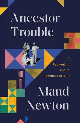 Ancestor Trouble: A Reckoning and a Reconciliation - Maud Newton - cover