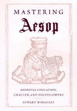 Mastering Aesop: Medieval Education, Chaucer and His Followers