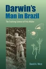 Darwin's Man in Brazil: The Evolving Science of Fritz Muller