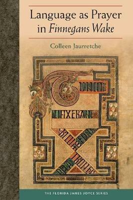 Language as Prayer in Finnegans Wake - Colleen Jaurretche - cover