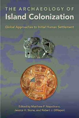 The Archaeology of Island Colonization: Global Approaches to Initial Human Settlement - cover