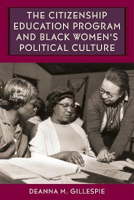 The Citizenship Education Program and Black Women's Political Culture - Deanna M. Gillespie - cover