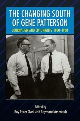 The Changing South of Gene Patterson: Journalism and Civil Rights, 1960-1968 - cover