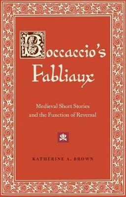 Boccaccio's Fabliaux: Medieval Short Stories and the Function of Reversal - Katherine A. Brown - cover