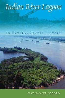 Indian River Lagoon: An Environmental History - Nathaniel Osborn - cover