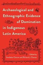 Archaeological and Ethnographic Evidence of Domination in Indigenous Latin America