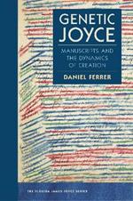 Genetic Joyce: Manuscripts and the Dynamics of Creation