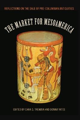 The Market for Mesoamerica: Reflections on the Sale of Pre-Columbian Antiquities - cover