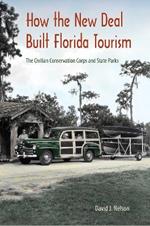 How the New Deal Built Florida Tourism: The Civilian Conservation Corps and State Parks