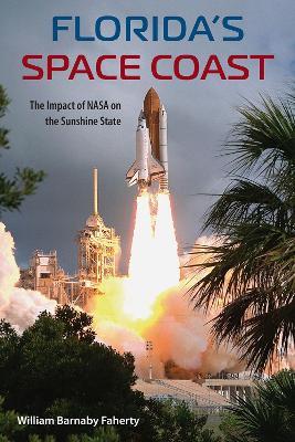 Florida's Space Coast: The Impact of NASA on the Sunshine State - William B. Faherty - cover