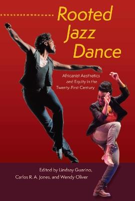Rooted Jazz Dance: Africanist Aesthetics and Equity in the Twenty-First Century - cover