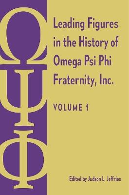 Leading Figures in the History of Omega Psi Phi Fraternity, Inc.: Volume 1 - cover