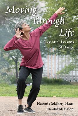 Moving Through Life: Essential Lessons of Dance - Naomi Goldberg Haas - cover