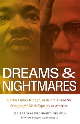 Dreams and Nightmares: Martin Luther King Jr., Malcolm X, and the Struggle for Black Equality in America - Britta Waldschmidt-Nelson - cover