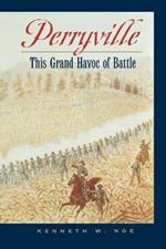 Perryville: This Grand Havoc of Battle