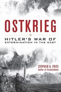 Ostkrieg: Hitler's War of Extermination in the East - Stephen G. Fritz - cover