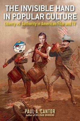 The Invisible Hand in Popular Culture: Liberty vs. Authority in American Film and TV - Paul A. Cantor - cover