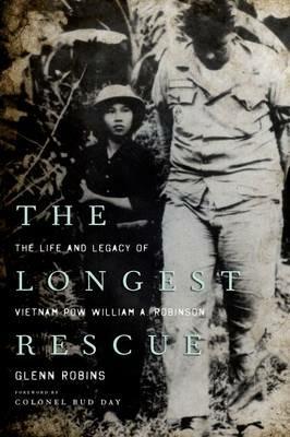 The Longest Rescue: The Life and Legacy of Vietnam POW William A. Robinson