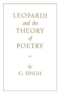 Leopardi and the Theory of Poetry - G. Singh - cover
