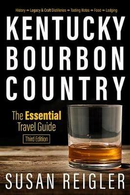 Kentucky Bourbon Country: The Essential Travel Guide - Susan Reigler,Carol Peachee,Pam Spaulding - cover