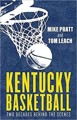 Kentucky Basketball: Two Decades Behind the Scenes - Tom Leach,Mike Pratt - cover