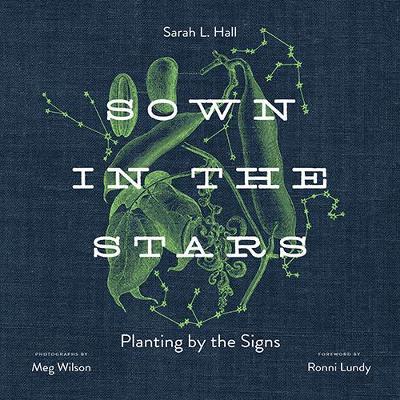 Sown in the Stars: Planting by the Signs - Sarah L. Hall,Meg Wilson,Ronni Lundy - cover