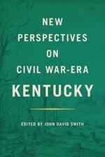 New Perspectives on Civil War-Era Kentucky