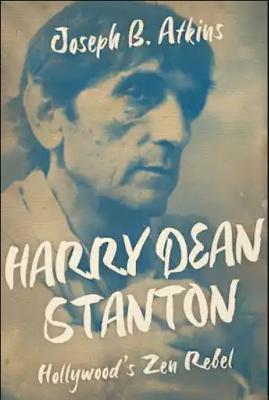 Harry Dean Stanton: Hollywood’s Zen Rebel - Joseph B. Atkins - cover