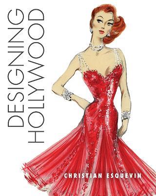 Designing Hollywood: Studio Wardrobe in the Golden Age - Christian Esquevin - cover