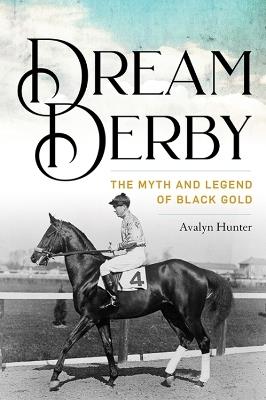 Dream Derby: The Myth and Legend of Black Gold - Avalyn Hunter - cover
