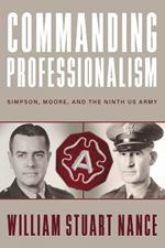 Commanding Professionalism: Simpson, Moore, and the Ninth US Army