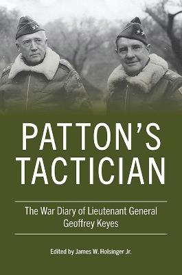 Patton's Tactician: The War Diary of Lieutenant General Geoffrey Keyes - Geoffrey Keyes - cover