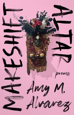 Makeshift Altar: Poems - Amy M. Alvarez - cover