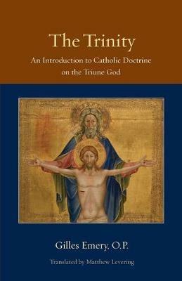 The Trinity: An Introduction to Catholic Doctrine on the Triune God - Gilles Emery,Matthew Levering - cover