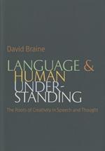 Language and Human Understanding: The Roots of Creativity in Speech and Thought
