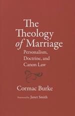 The Theology of Marriage: Personalism, Doctrine and Canon Law