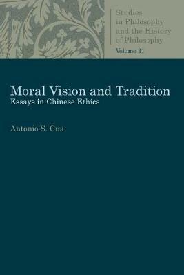 Moral Vision and Tradition: Essays in Chinese Ethics - Antonio S. Cua - cover