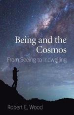 Being and the Cosmos: From Seeing to Indwelling