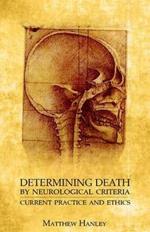 Determining Death by Neurological Criteria: Current Practice and Ethics