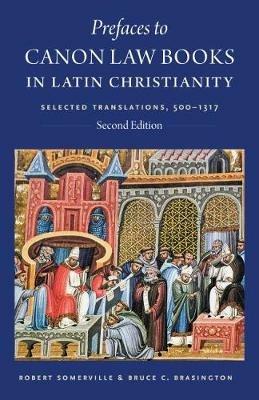 Prefaces to Canon Law Books in Latin Christianity: Selected Translations, 500-1317 - Robert Somerville,Bruce C. Brasington - cover